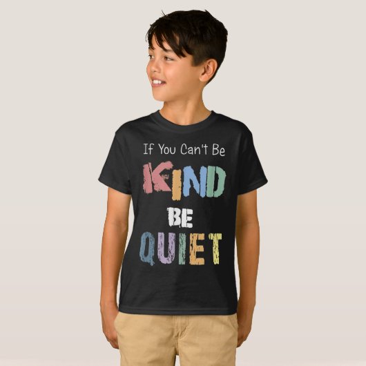 If You Can't Be Kind Be Quiet  T-shirt (Voorkant volledig)