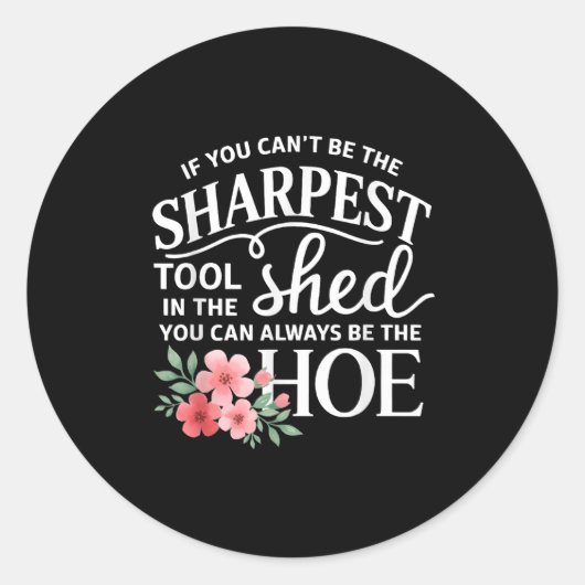 If You Can't Be The Sharpest Tool In The Shed You  Ronde Sticker (Voorkant)