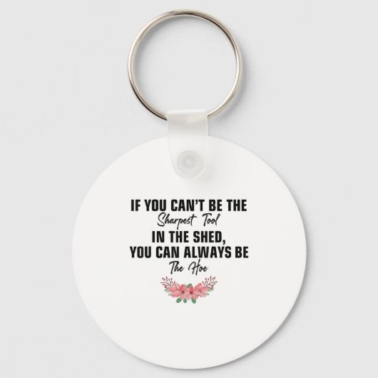 If You Can't Be The Sharpest Tool In The Shed You  Sleutelhanger (Voorkant)