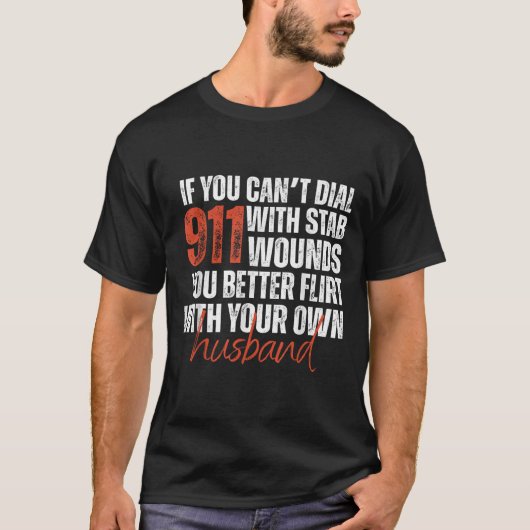 If You Can't Dial 911 With Stab Wounds You Better T-shirt (Voorkant)