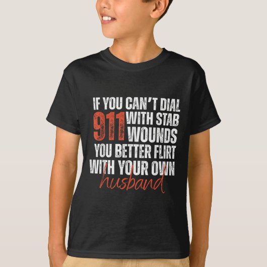 If You Can't Dial 911 With Stab Wounds You Better T-shirt (Voorkant)
