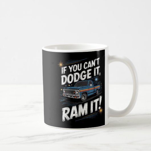 If You Can't Dodge It Ram It Ck Up Truck  Koffiemok (Rechts)