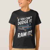 If You Can't Dodge It Ram It Ck Up Truck  T-shirt (Voorkant)