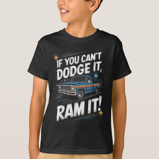If You Can't Dodge It Ram It Ck Up Truck  T-shirt (Voorkant)