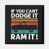 If You Cant Dodge It Ram It Ckup Truck Magneet (Voorkant)