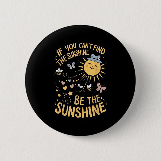 If You Can't Find The Sunshine Be The Sunshine Ronde Button 5,7 Cm (Voorkant)