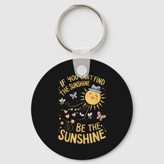 If You Can't Find The Sunshine Be The Sunshine Sleutelhanger (Voorkant)