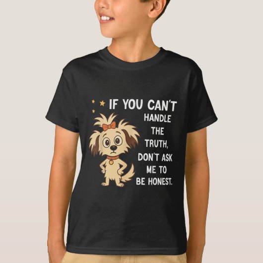 If You Can't Handle The Truth Don't Ask Me To Be H T-shirt (Voorkant)