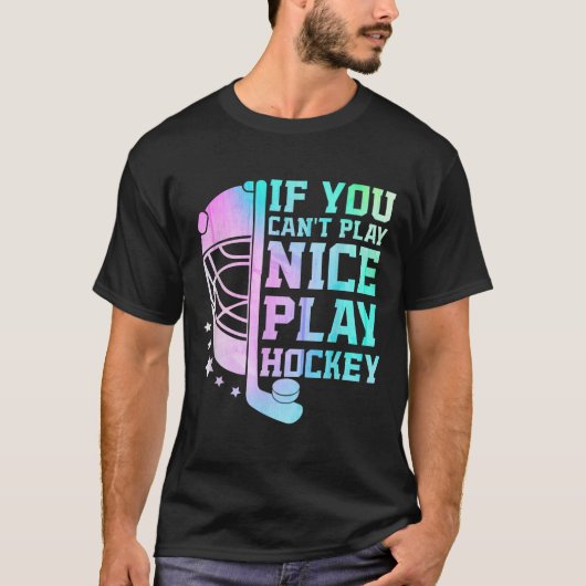 If You Can't Play Nice Play Hockey Funny Ice Hocke T-shirt (Voorkant)