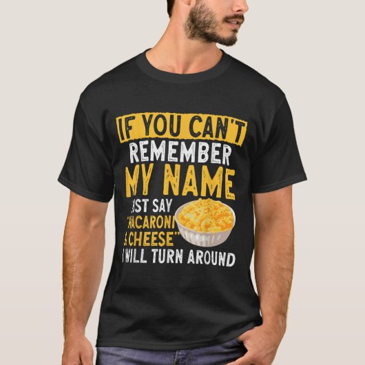 If You Can't Remember My Name Just Say Macaroni An T-shirt (Voorkant)