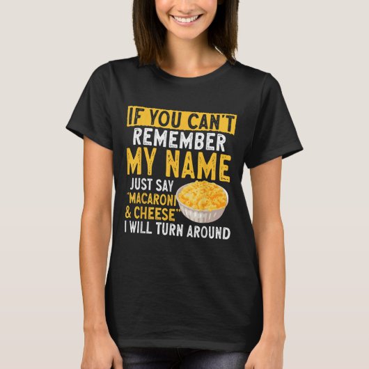 If You Can't Remember My Name Just Say Macaroni An T-shirt (Voorkant)