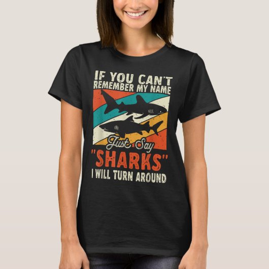 If You Can't Remember My Name Just Say Sharks  T-shirt (Voorkant)