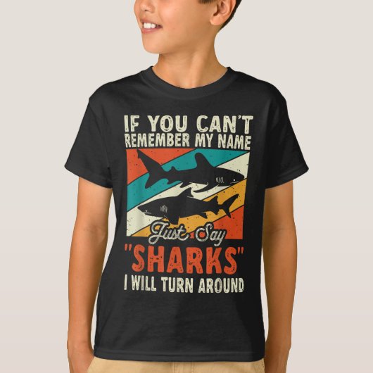 If You Can't Remember My Name Just Say Sharks  T-shirt (Voorkant)