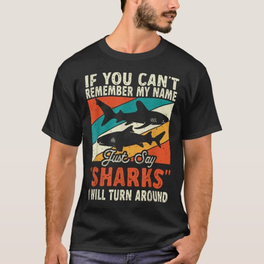 If You Can't Remember My Name Just Say Sharks  T-shirt (Voorkant)