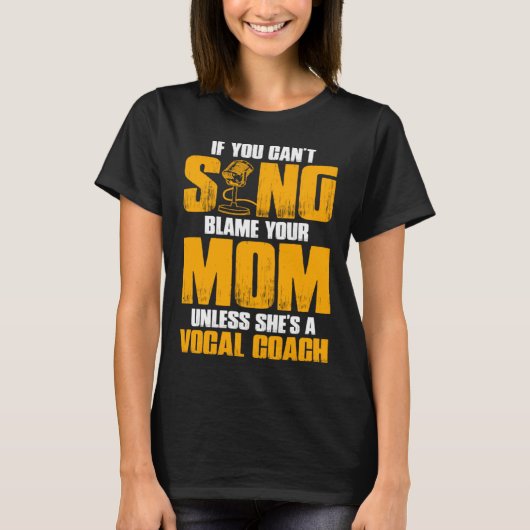 If You Cant Sing Blame Your Mom Unless Shes a Voca T-shirt (Voorkant)