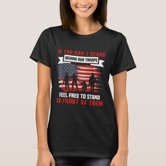 If You Can't Stand Behind Our Troops America Gift  T-shirt (Voorkant)