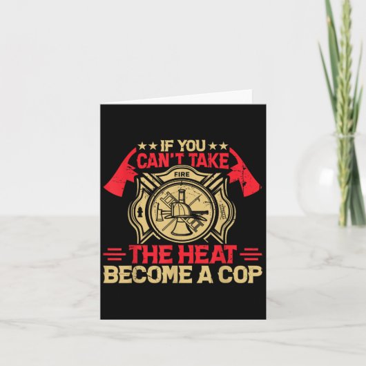 If You Can't Take The Heat Become A Cop Firefighti Kaart (Voorkant)