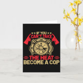 If You Can't Take The Heat Become A Cop Firefighti Kaart (Gele Bloem)