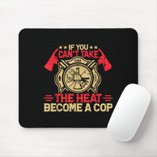 If You Can't Take The Heat Become A Cop Firefighti Muismat (Met muis)