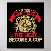 If You Can't Take The Heat Become A Cop Firefighti Poster (Voorkant)