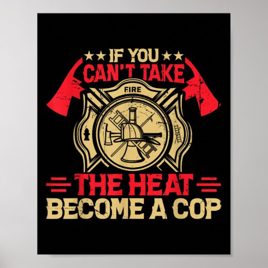 If You Can't Take The Heat Become A Cop Firefighti Poster (Voorkant)