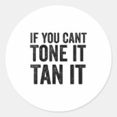 If You Can't Tone It Tan It Ronde Sticker (Voorkant)