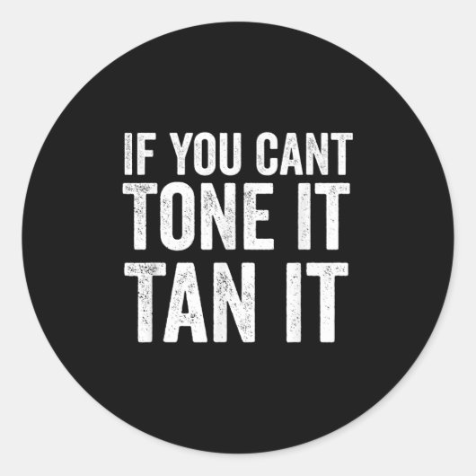 If You Can't Tone It Tan It  Ronde Sticker (Voorkant)