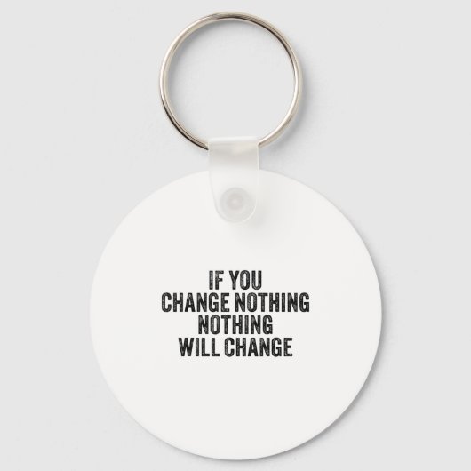 If You Change Nothing Gym Fitness Workout Motivati Sleutelhanger (Voorkant)