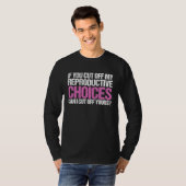 If You Cut Off My Reproductive Choices Feminist T-shirt (Voorkant volledig)