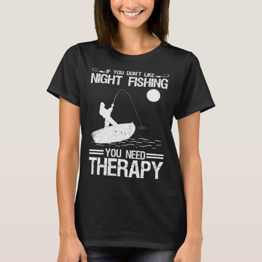 If You Don Like Night Fishing You Need Therapy T-shirt (Voorkant)