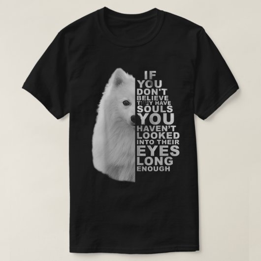 If You Dont Believe They Have Souls Japanese Spitz T-shirt (Design voorkant)