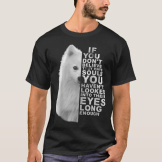 If You Dont Believe They Have Souls Japanese Spitz T-shirt