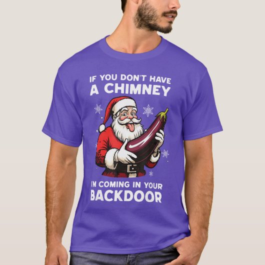 If You Dont Have A Chimney Im Coming in Your Backr T-shirt (Voorkant)