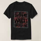 If You Don't Like Me And Still Watch Everything I T-shirt (Design voorkant)