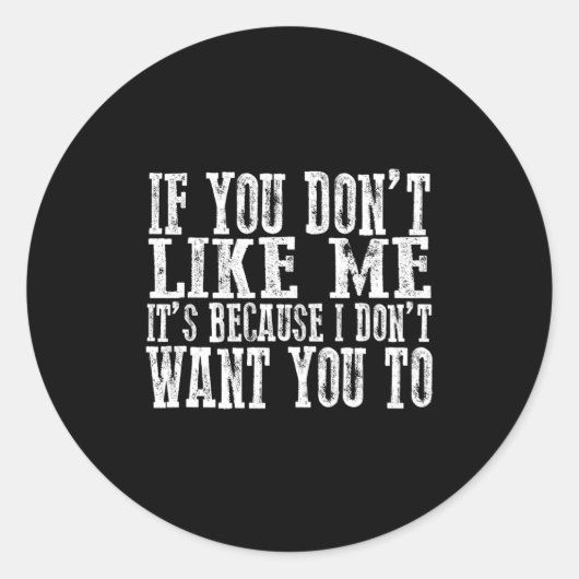 If You Don't Like Me, It's Because I Don't Want Yo Ronde Sticker (Voorkant)