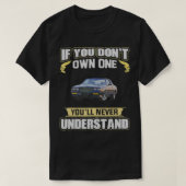 If you don't own one You'll never understand  T-shirt (Design voorkant)