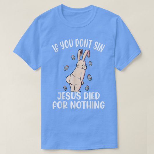 If You Dont Sin Jesus Died For Nothing Bunny Funny T-shirt (Design voorkant)