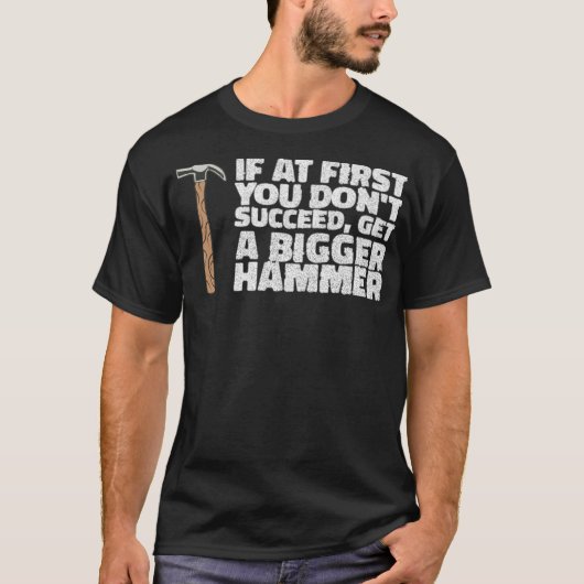 IF YOU DONT SUCCEED, GET A HAMMER construction eca T-shirt (Voorkant)