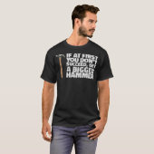 IF YOU DONT SUCCEED, GET A HAMMER construction eca T-shirt (Voorkant volledig)