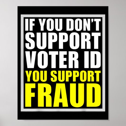 If You Don't Suprt Voter Id You Suprt F.raud  Poster (Voorkant)
