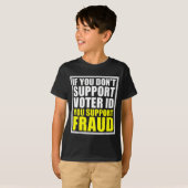 If You Don't Suprt Voter Id You Suprt F.raud  T-shirt (Voorkant volledig)