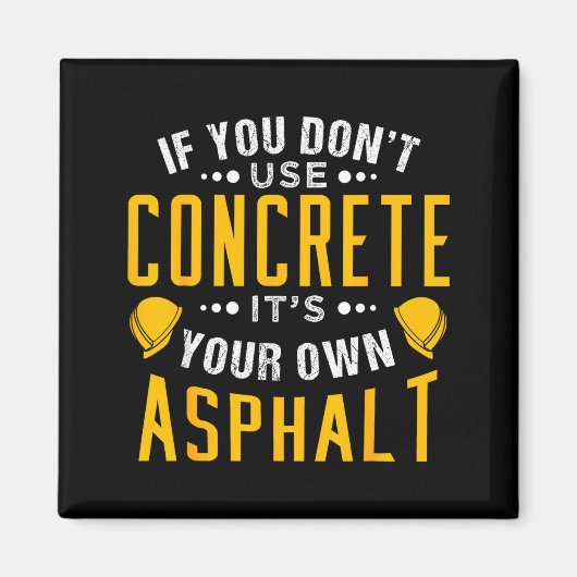 If You Don't Use Concrete, It's Your Own Asphalt  Magneet (Voorkant)