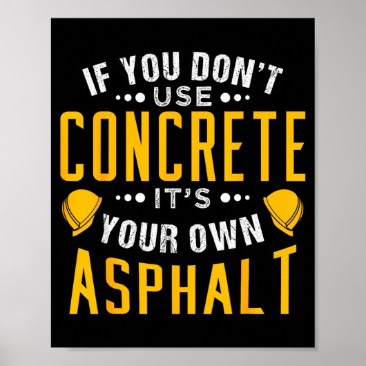 If You Don't Use Concrete, It's Your Own Asphalt  Poster (Voorkant)