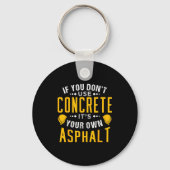 If You Don't Use Concrete, It's Your Own Asphalt  Sleutelhanger (Voorkant)