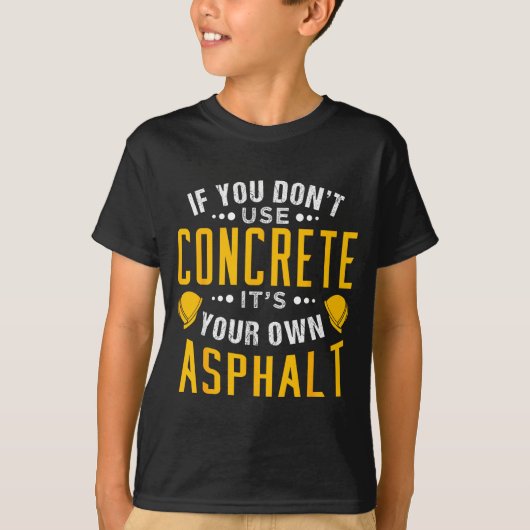 If You Don't Use Concrete, It's Your Own Asphalt  T-shirt (Voorkant)