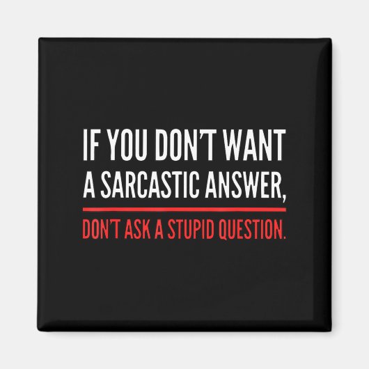 If You Dont Want A Sarcastic Answer Funny Novelty  Magneet (Voorkant)