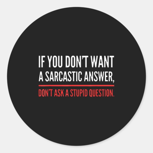 If You Dont Want A Sarcastic Answer Funny Novelty Ronde Sticker (Voorkant)