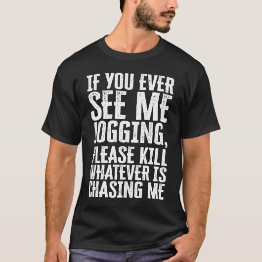 If You Ever See Me Jogging  sarcastic quote mean z T-shirt (Voorkant)