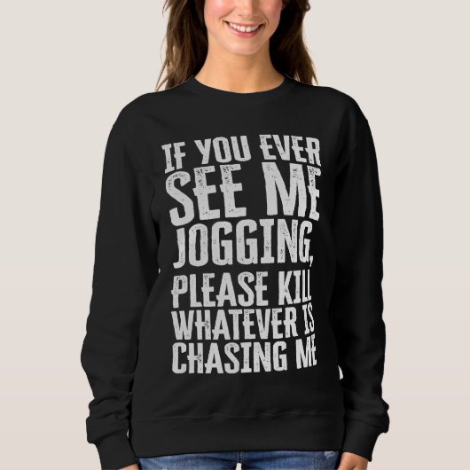 If You Ever See Me Jogging  sarcastic quote mean z Trui (Voorkant)
