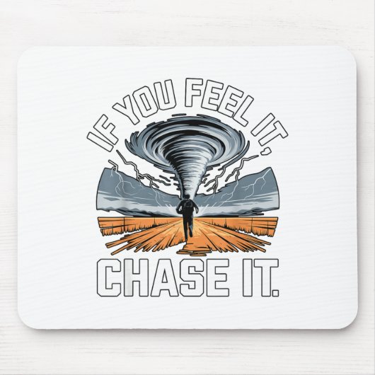 If You Feel It Chase It Chaser Chasing Tornadoe Ch Muismat (Voorkant)